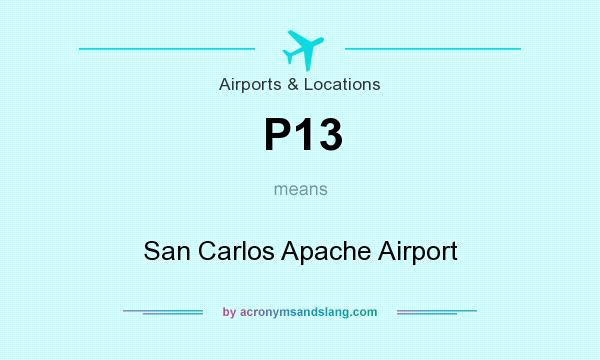 What does P13 mean? It stands for San Carlos Apache Airport