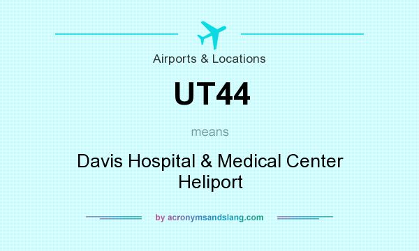 What does UT44 mean? It stands for Davis Hospital & Medical Center Heliport