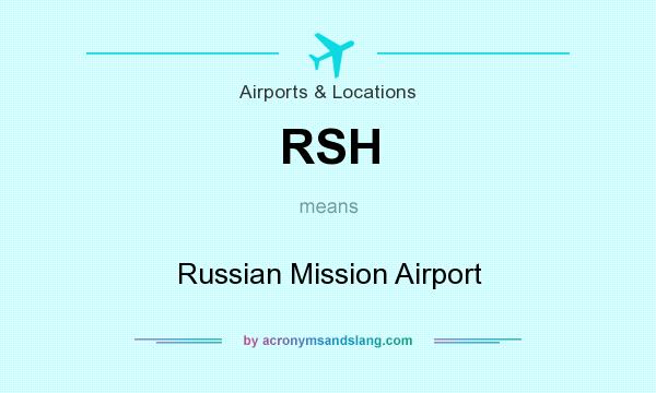 What does RSH mean? It stands for Russian Mission Airport