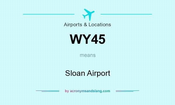What does WY45 mean? It stands for Sloan Airport