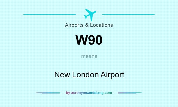 What does W90 mean? It stands for New London Airport