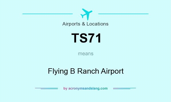 What does TS71 mean? It stands for Flying B Ranch Airport