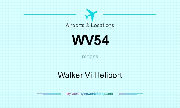 What does WV54 mean? It stands for Walker Vi Heliport