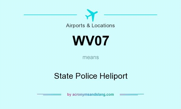 What does WV07 mean? It stands for State Police Heliport