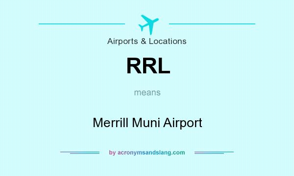 What does RRL mean? It stands for Merrill Muni Airport
