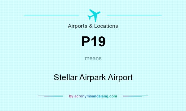What does P19 mean? It stands for Stellar Airpark Airport