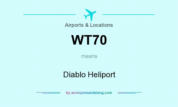 What does WT70 mean? It stands for Diablo Heliport