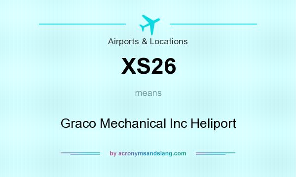 What does XS26 mean? It stands for Graco Mechanical Inc Heliport