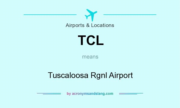 What does TCL mean? It stands for Tuscaloosa Rgnl Airport