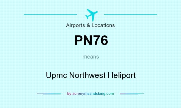 What does PN76 mean? It stands for Upmc Northwest Heliport