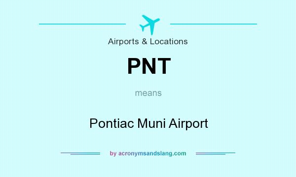 What does PNT mean? It stands for Pontiac Muni Airport