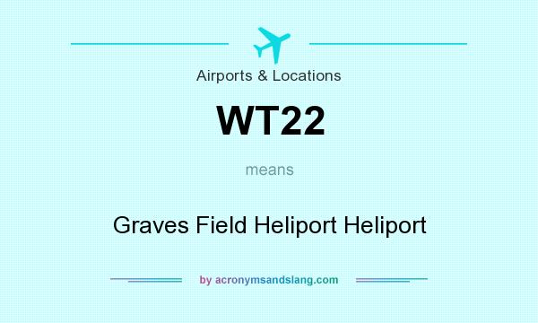 What does WT22 mean? It stands for Graves Field Heliport Heliport