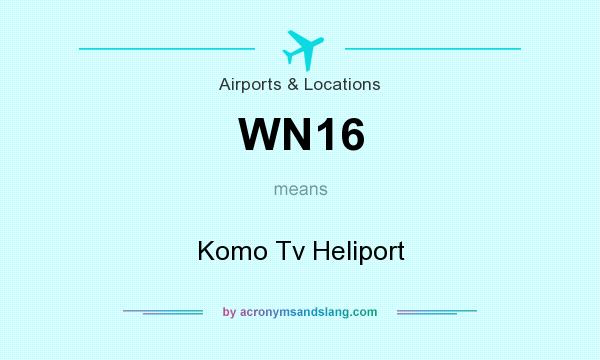 What does WN16 mean? It stands for Komo Tv Heliport