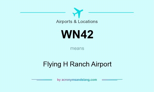 What does WN42 mean? It stands for Flying H Ranch Airport