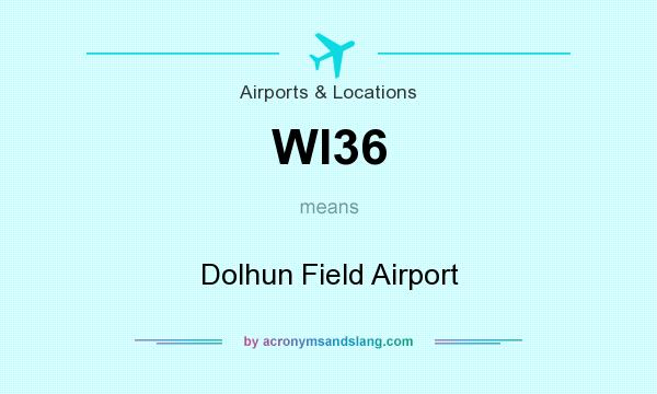 What does WI36 mean? It stands for Dolhun Field Airport