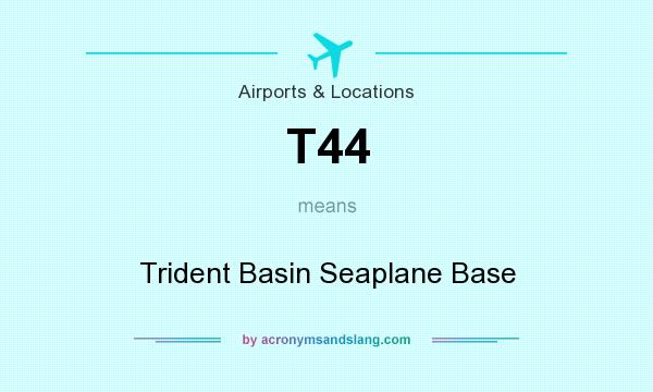 What does T44 mean? It stands for Trident Basin Seaplane Base
