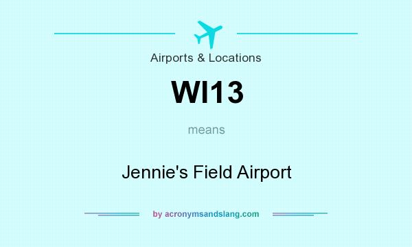 What does WI13 mean? It stands for Jennie`s Field Airport