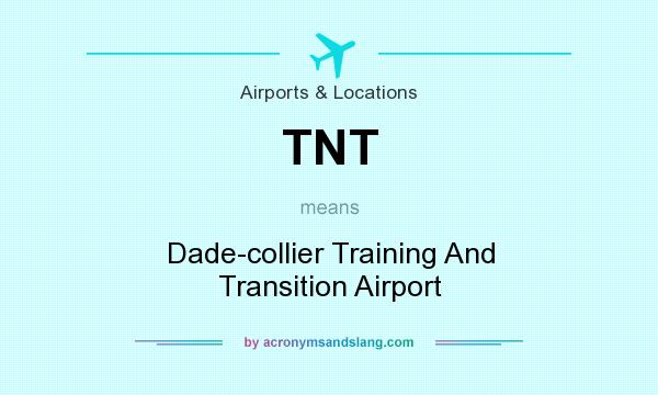 What does TNT mean? It stands for Dade-collier Training And Transition Airport