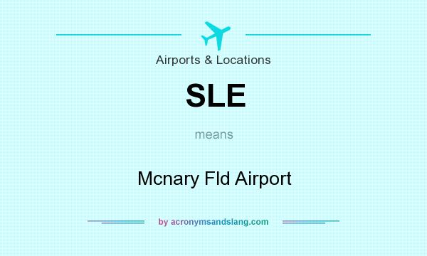 What does SLE mean? It stands for Mcnary Fld Airport