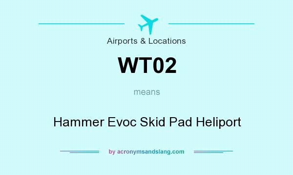 What does WT02 mean? It stands for Hammer Evoc Skid Pad Heliport
