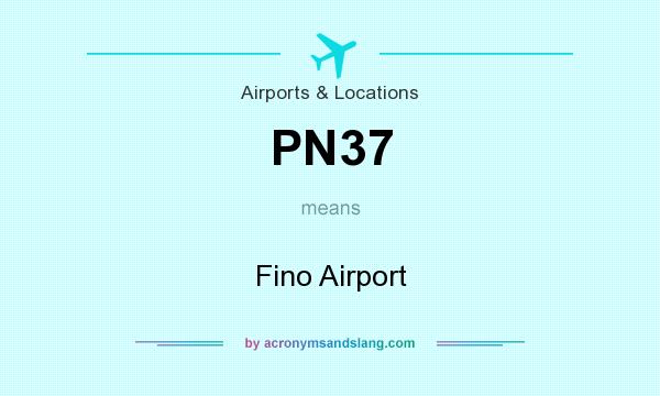 What does PN37 mean? It stands for Fino Airport