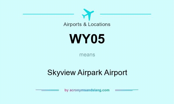 What does WY05 mean? It stands for Skyview Airpark Airport