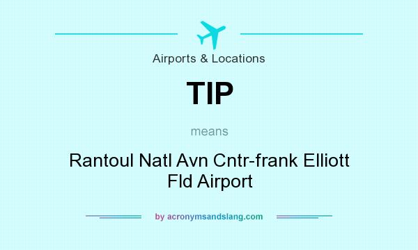 What does TIP mean? It stands for Rantoul Natl Avn Cntr-frank Elliott Fld Airport