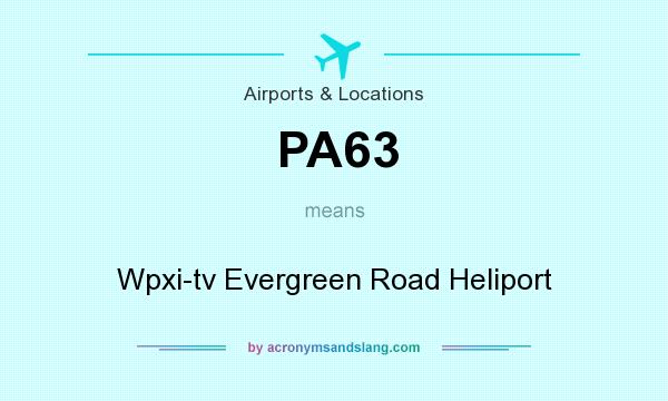 What does PA63 mean? It stands for Wpxi-tv Evergreen Road Heliport