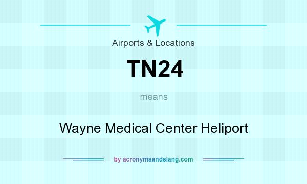 What does TN24 mean? It stands for Wayne Medical Center Heliport