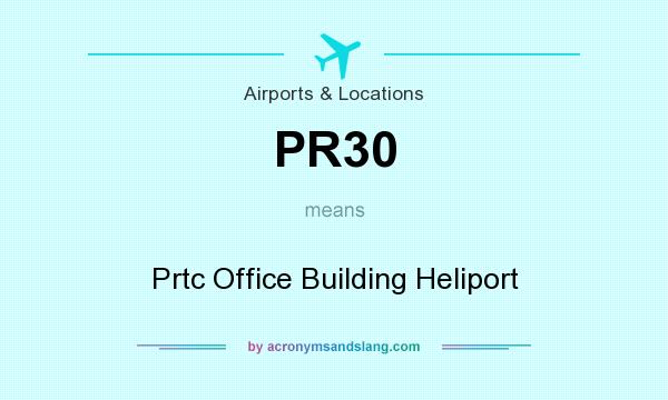 What does PR30 mean? It stands for Prtc Office Building Heliport