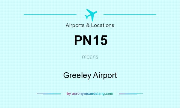 What does PN15 mean? It stands for Greeley Airport