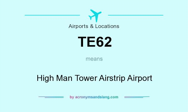 What does TE62 mean? It stands for High Man Tower Airstrip Airport