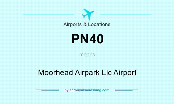 What does PN40 mean? It stands for Moorhead Airpark Llc Airport