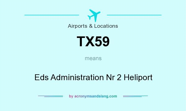 What does TX59 mean? It stands for Eds Administration Nr 2 Heliport