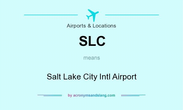 What does SLC mean? It stands for Salt Lake City Intl Airport