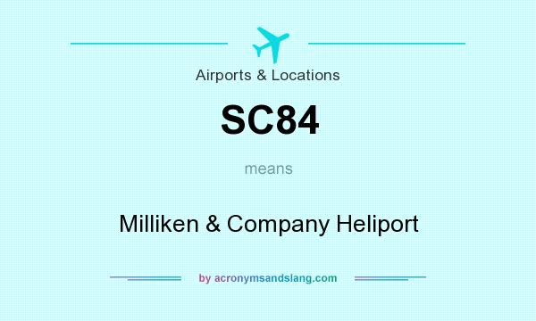 What does SC84 mean? It stands for Milliken & Company Heliport