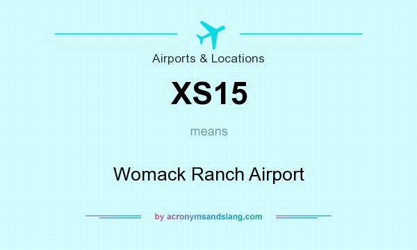 What does XS15 mean? It stands for Womack Ranch Airport