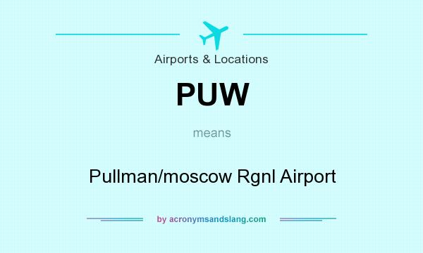 What does PUW mean? It stands for Pullman/moscow Rgnl Airport