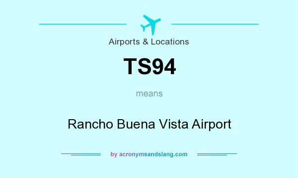 What does TS94 mean? It stands for Rancho Buena Vista Airport