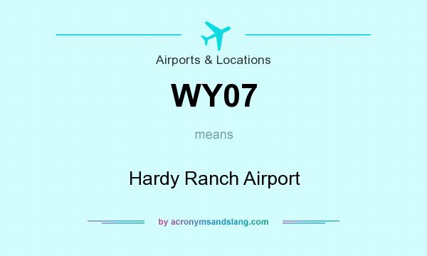 What does WY07 mean? It stands for Hardy Ranch Airport