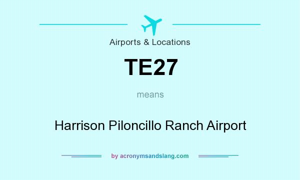What does TE27 mean? It stands for Harrison Piloncillo Ranch Airport