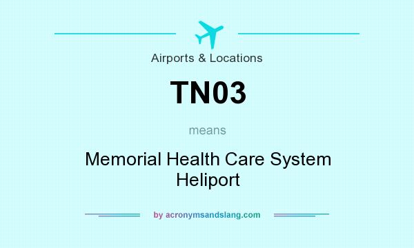 What does TN03 mean? It stands for Memorial Health Care System Heliport