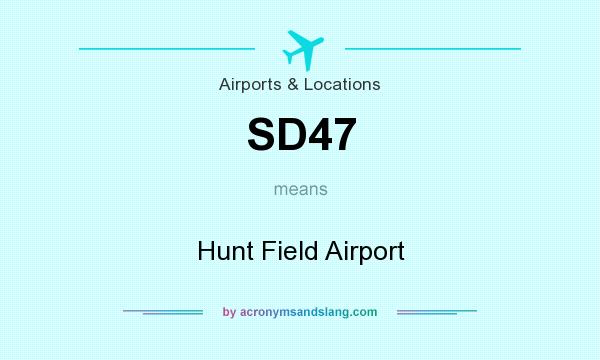 What does SD47 mean? It stands for Hunt Field Airport