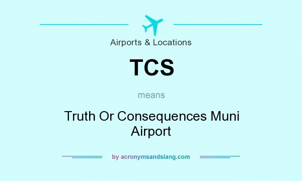 What does TCS mean? It stands for Truth Or Consequences Muni Airport