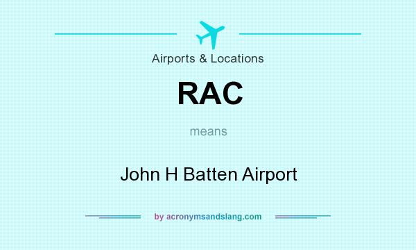 What does RAC mean? It stands for John H Batten Airport