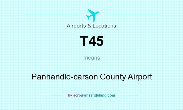 What does T45 mean? It stands for Panhandle-carson County Airport