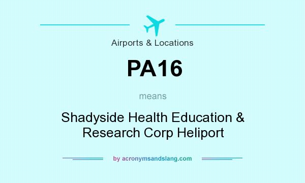 What does PA16 mean? It stands for Shadyside Health Education & Research Corp Heliport