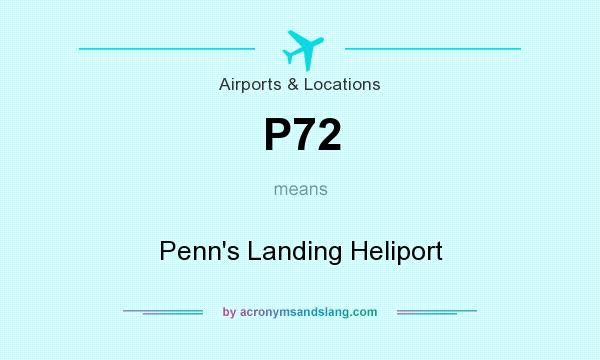 What does P72 mean? It stands for Penn`s Landing Heliport