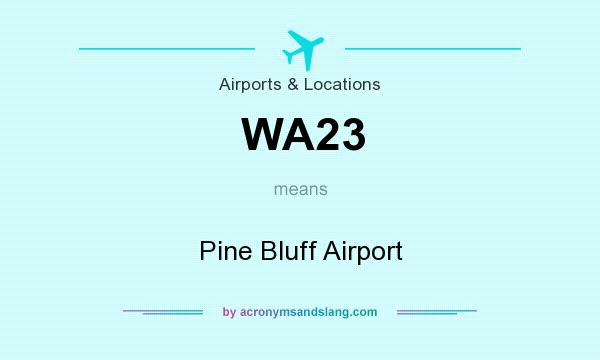 What does WA23 mean? It stands for Pine Bluff Airport