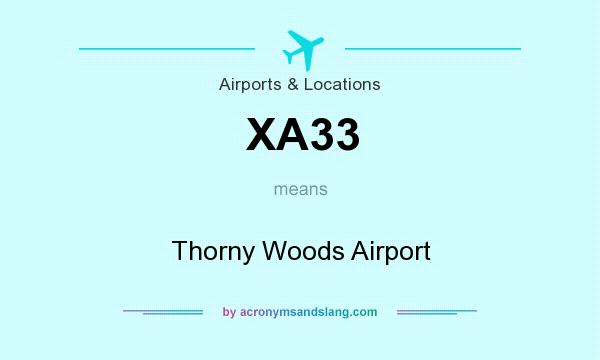 What does XA33 mean? It stands for Thorny Woods Airport